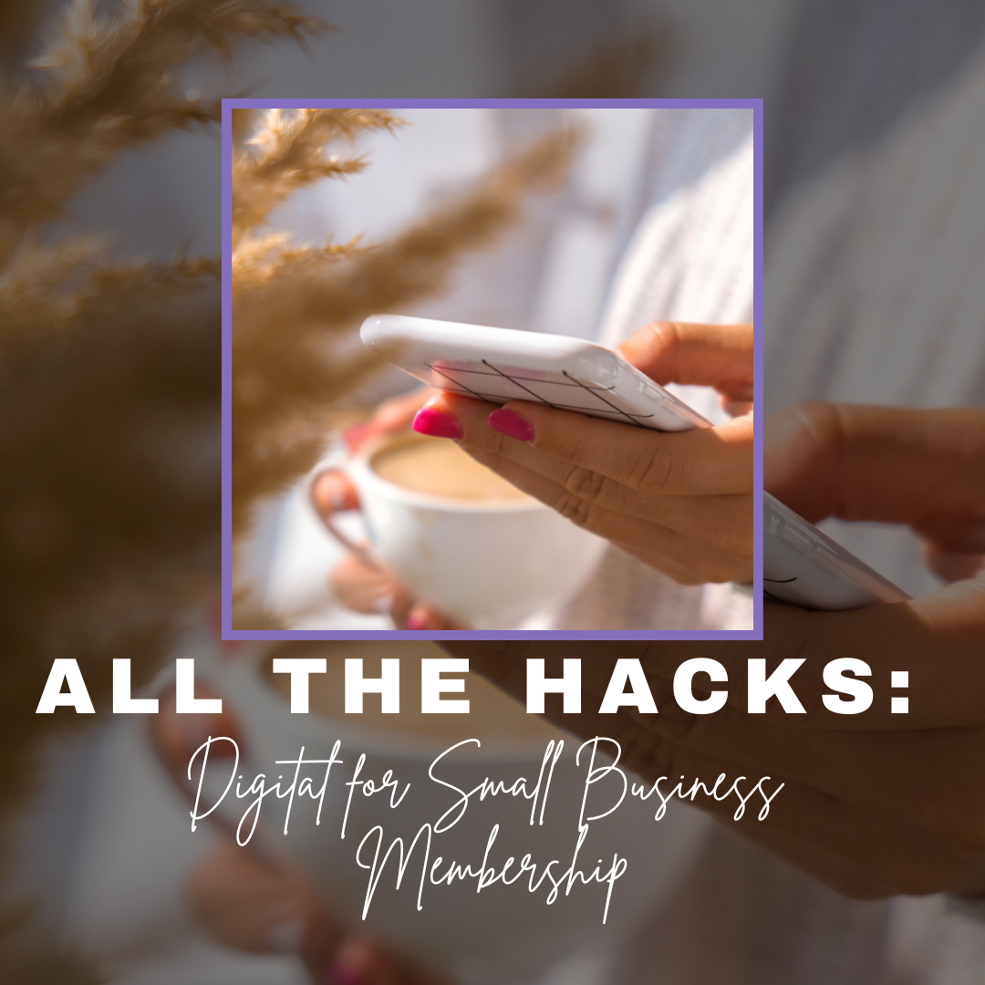 All the Hacks: Digital for Small Business Membership - Only The Sweet Stuff
