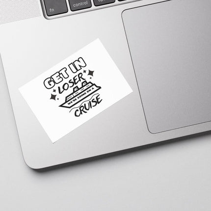 Get in Loser we're going on a cruise - SVG| Digital Download | Cut File | SVG