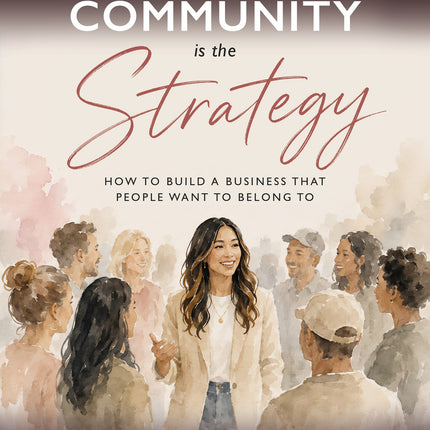 Community Is the Strategy: How to Build a Business That People Want To Belong To - Signed Copy + Launch Gift